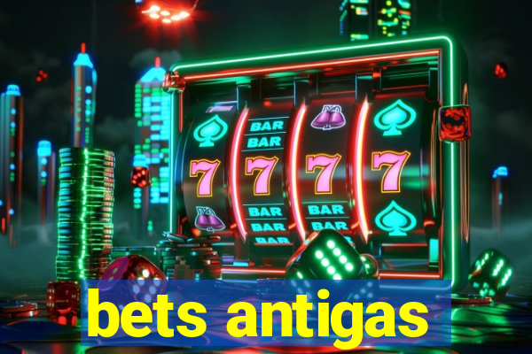 bets antigas